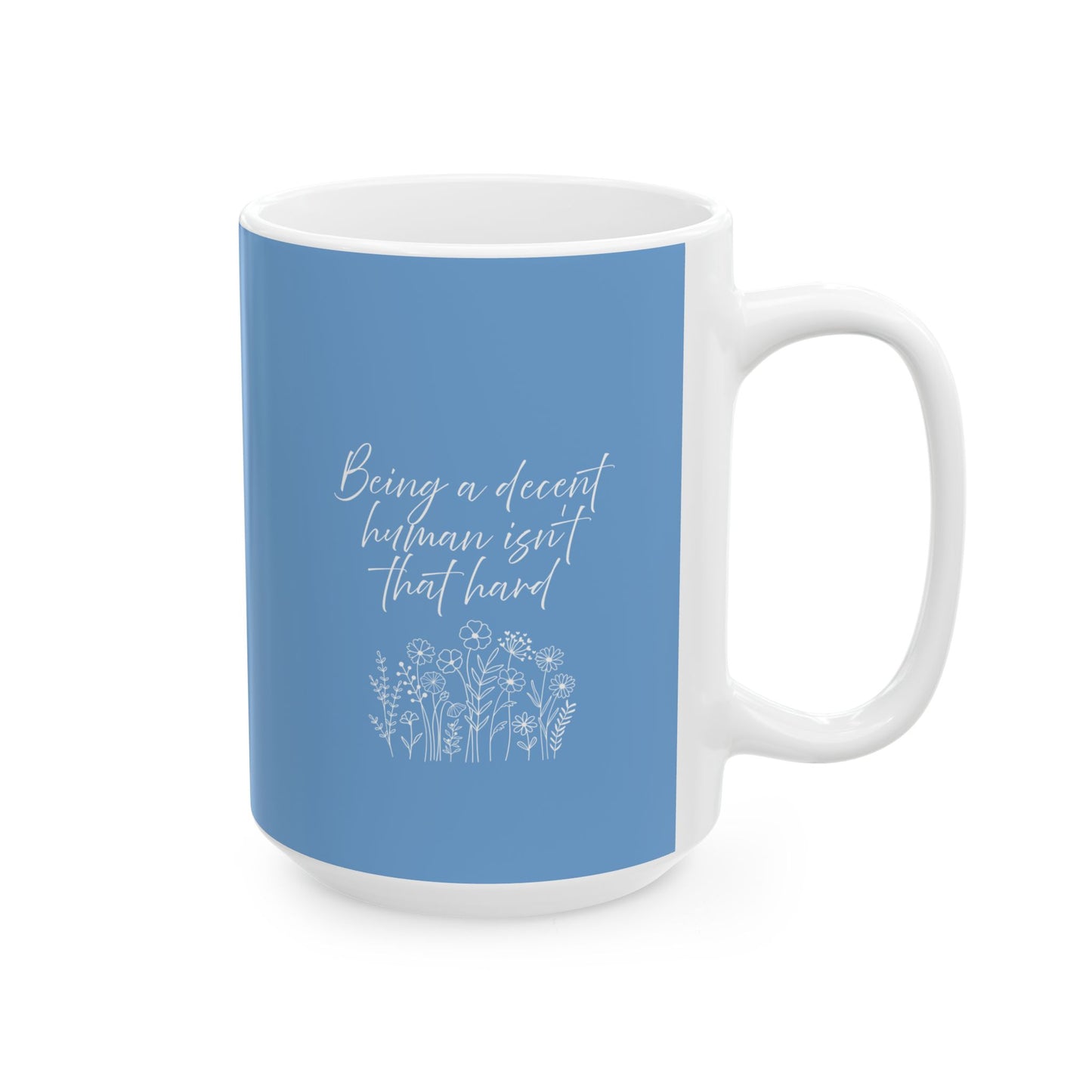 Mug - Being a Decent Human Isn't That Hard, Ceramic Mug (11oz, 15oz)
