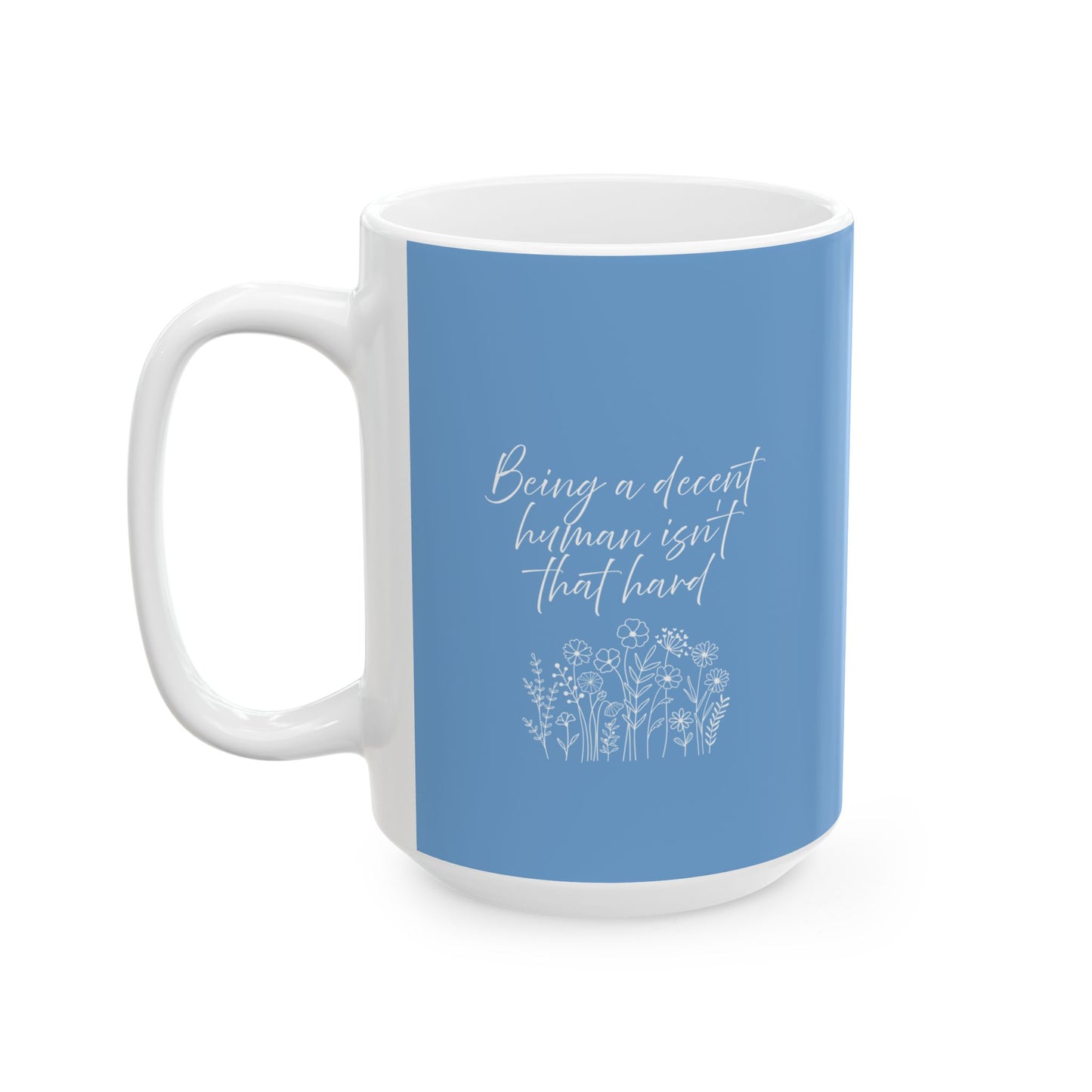 Mug - Being a Decent Human Isn't That Hard, Ceramic Mug (11oz, 15oz)