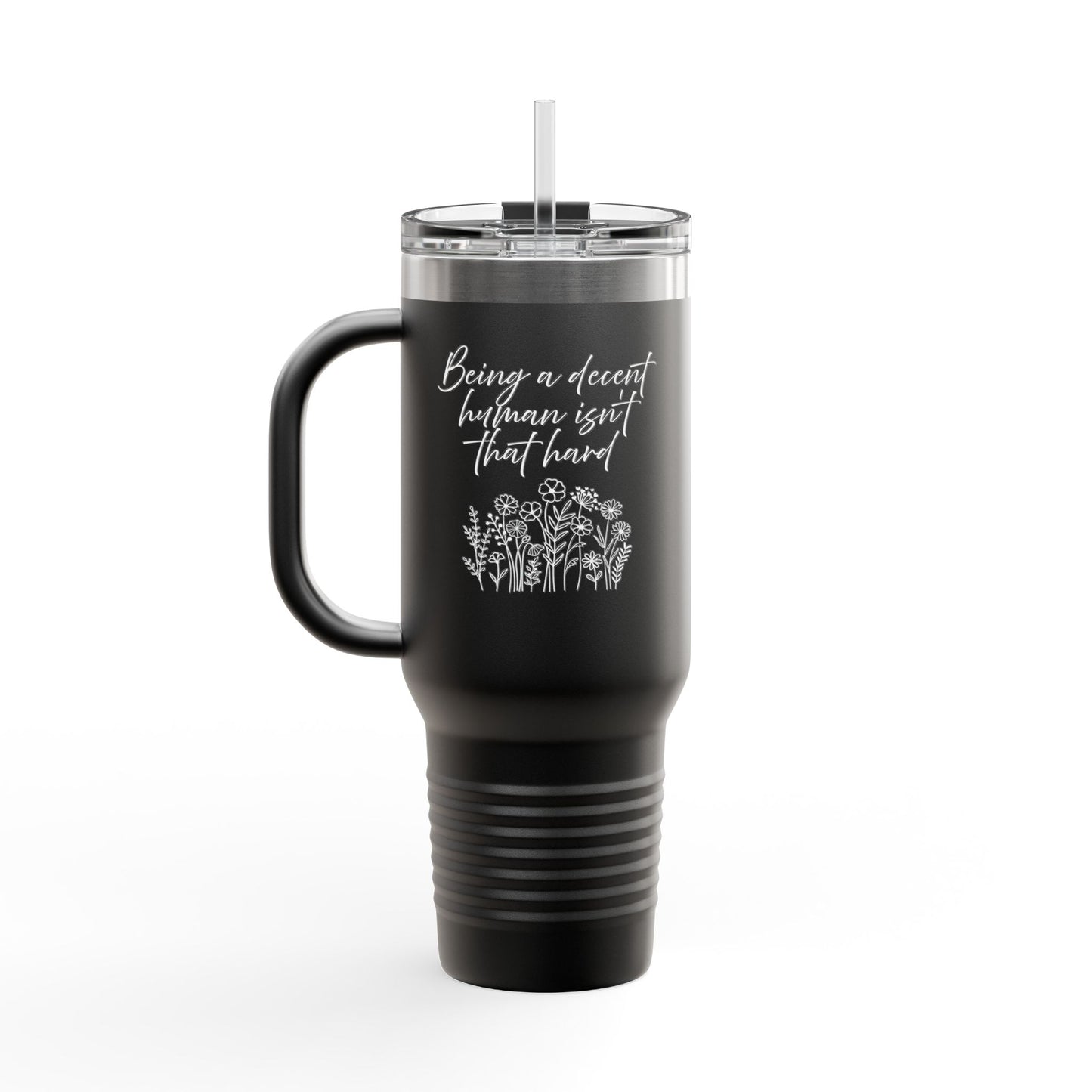 Travel Mug - Being a Decent Human Isn't That Hard 40oz Insulated