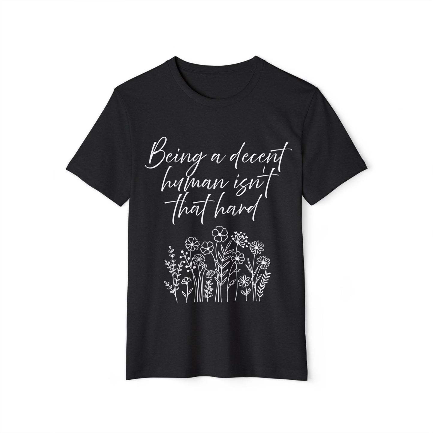 Ethical T-Shirt - Being a Decent Human Isn't That Hard