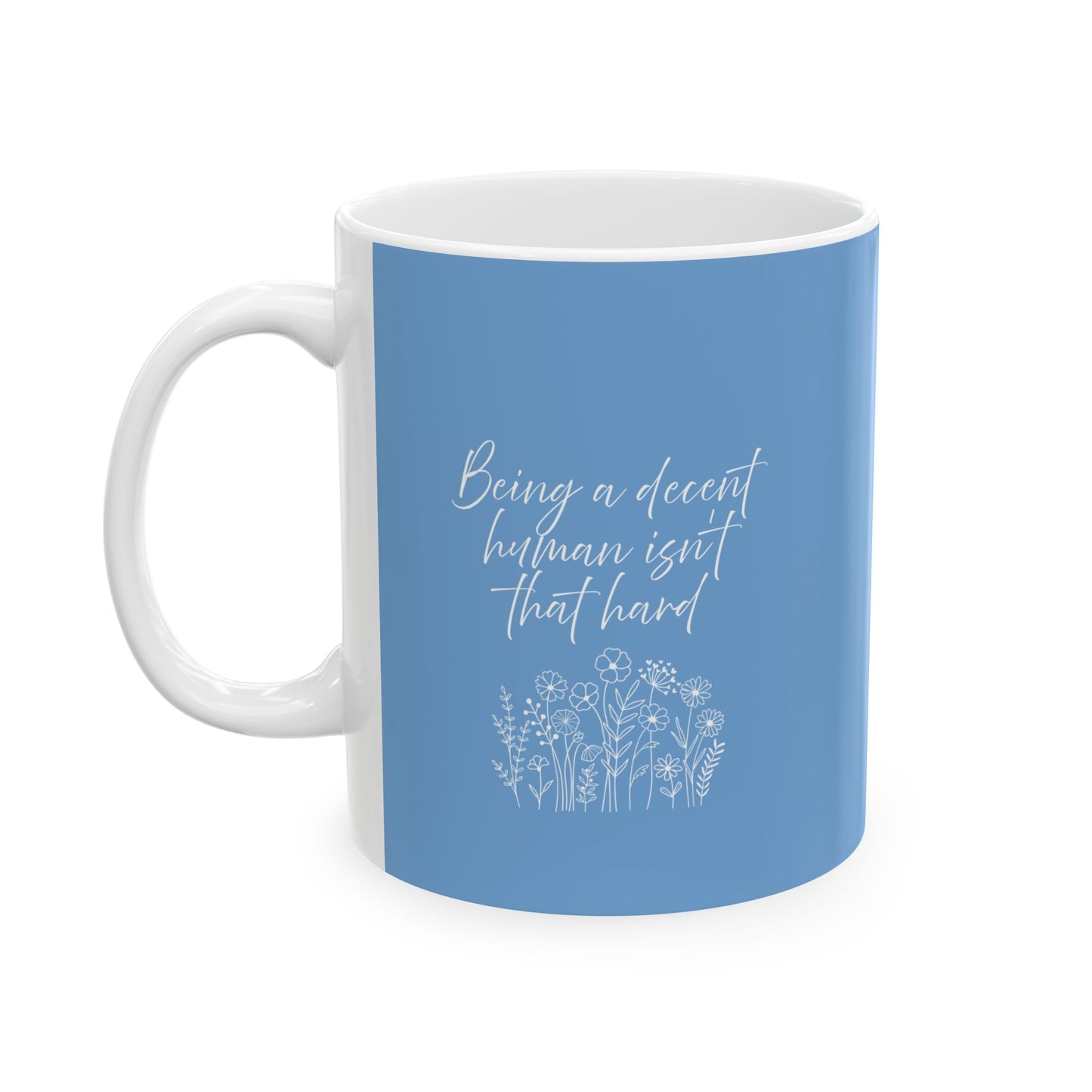 Mug - Being a Decent Human Isn't That Hard, Ceramic Mug (11oz, 15oz)