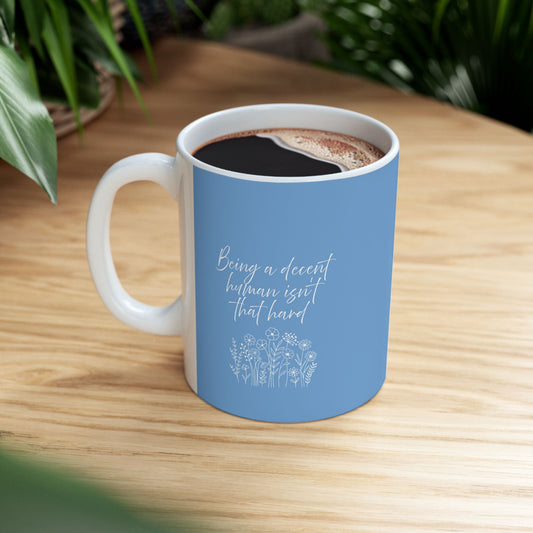 Mug - Being a Decent Human Isn't That Hard, Ceramic Mug (11oz, 15oz)