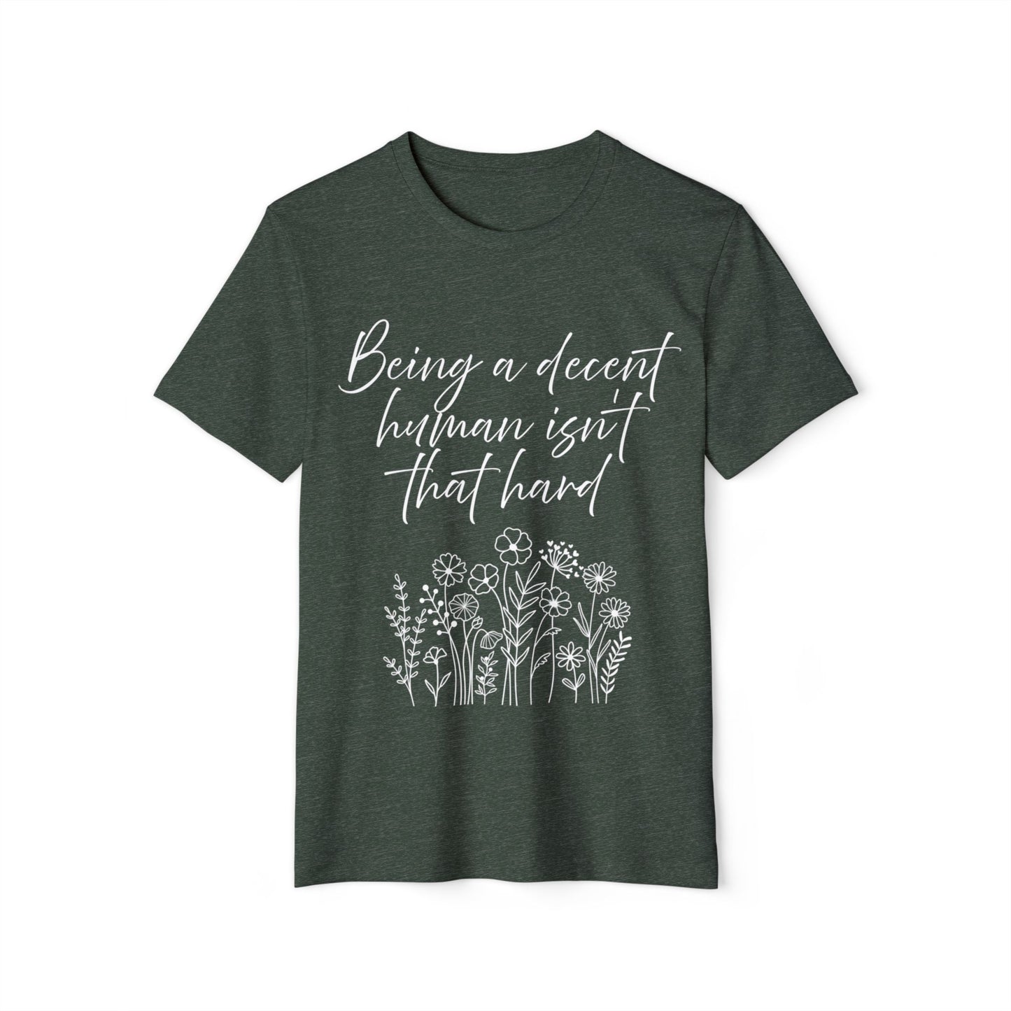 Ethical T-Shirt - Being a Decent Human Isn't That Hard