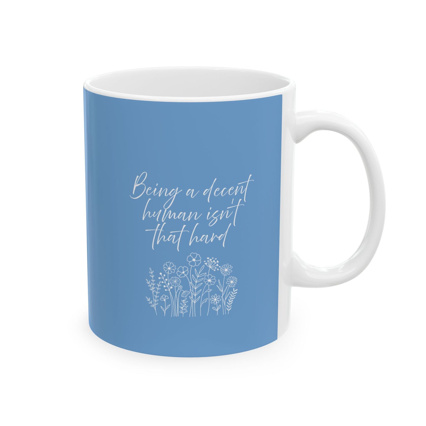 Mug - Being a Decent Human Isn't That Hard, Ceramic Mug (11oz, 15oz)