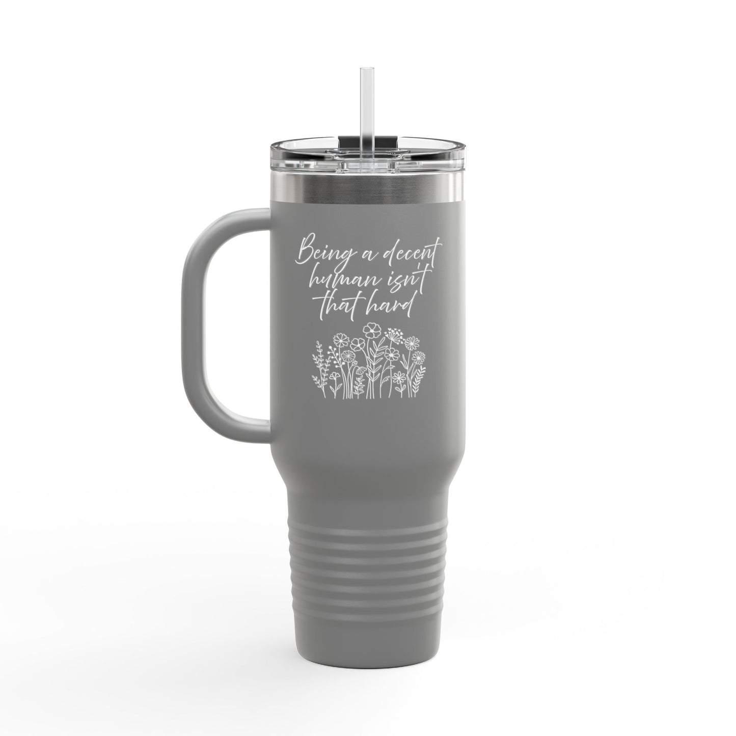 Travel Mug - Being a Decent Human Isn't That Hard 40oz Insulated