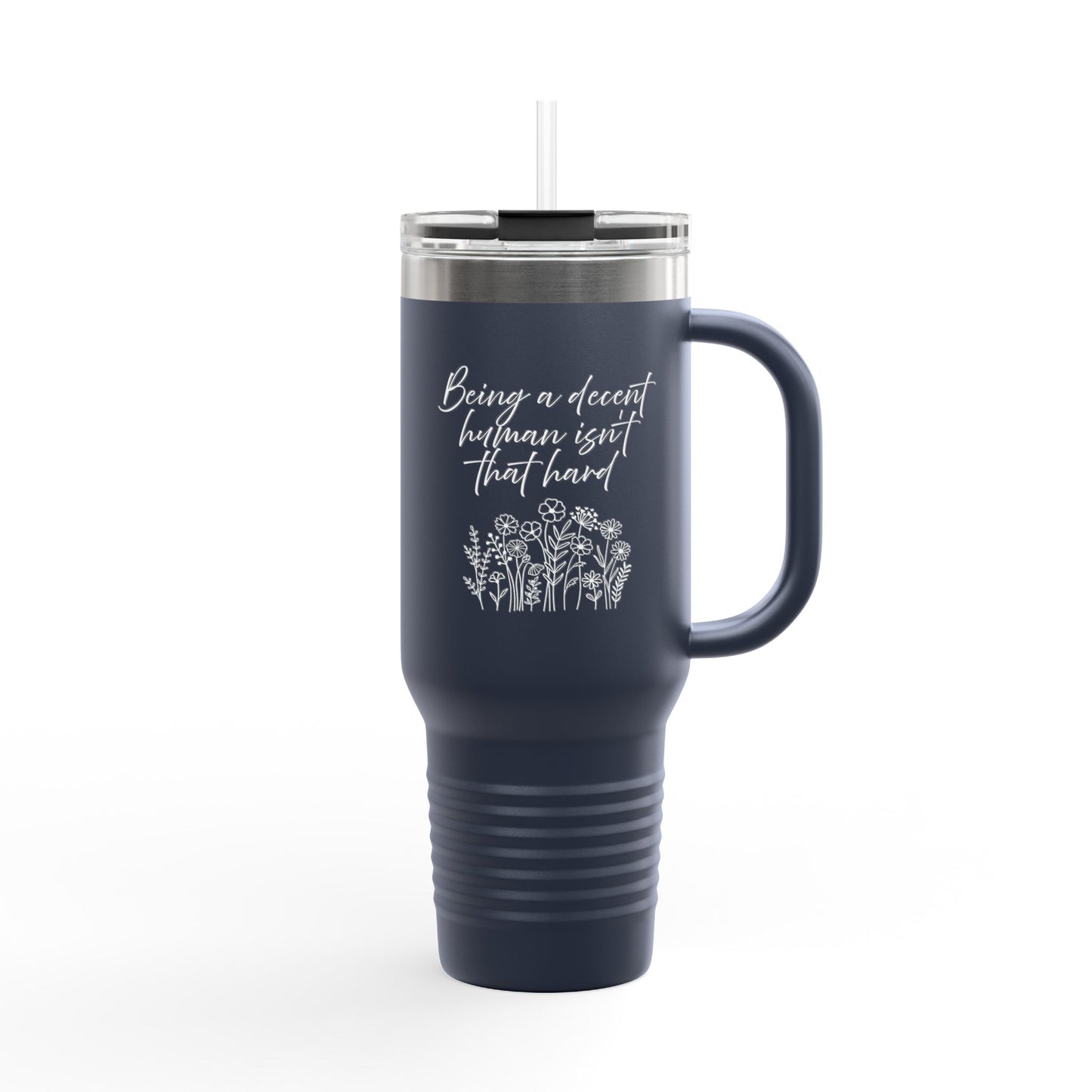 Travel Mug - Being a Decent Human Isn't That Hard 40oz Insulated