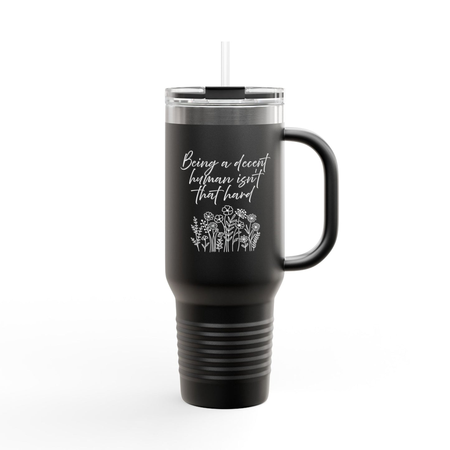 Travel Mug - Being a Decent Human Isn't That Hard 40oz Insulated