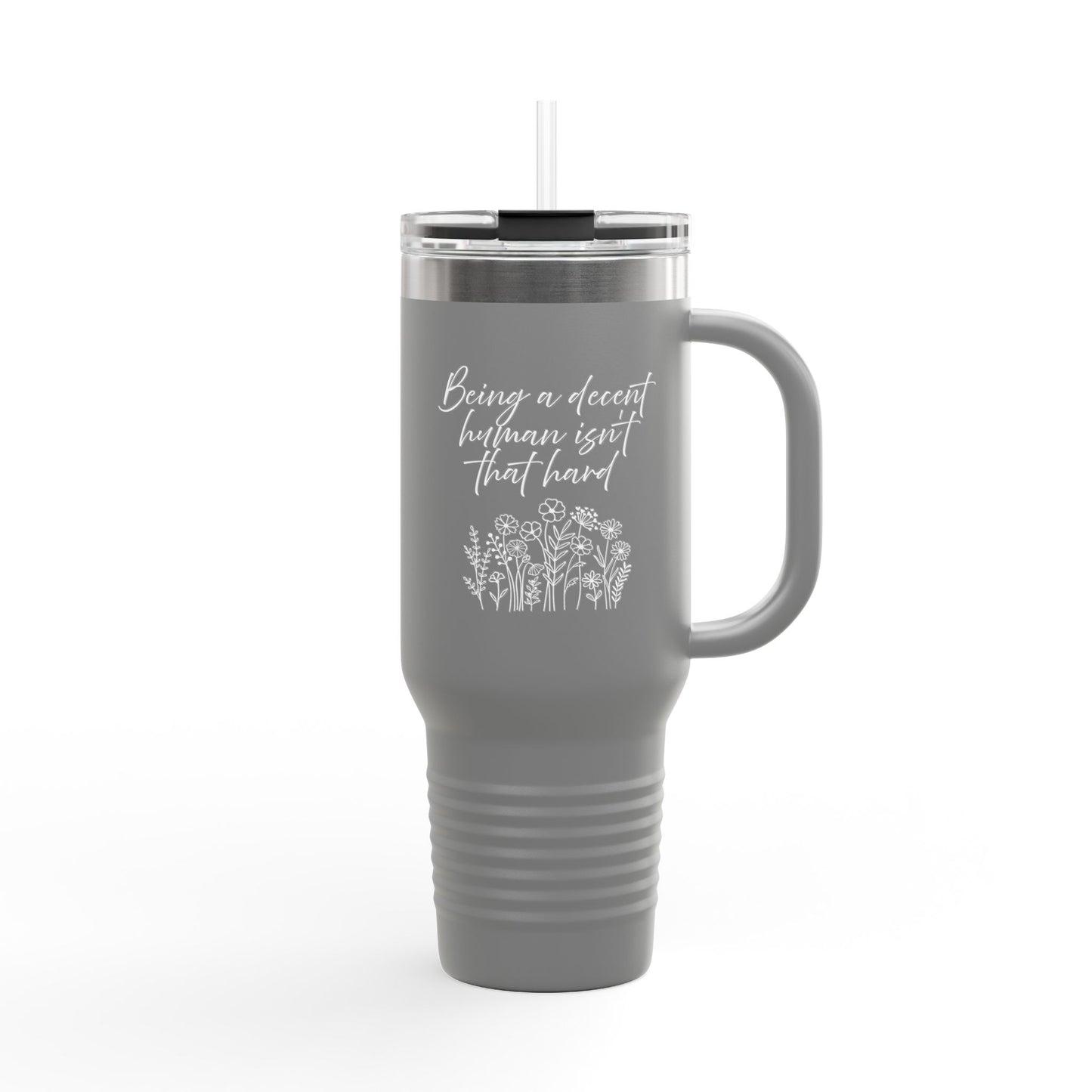 Travel Mug - Being a Decent Human Isn't That Hard 40oz Insulated