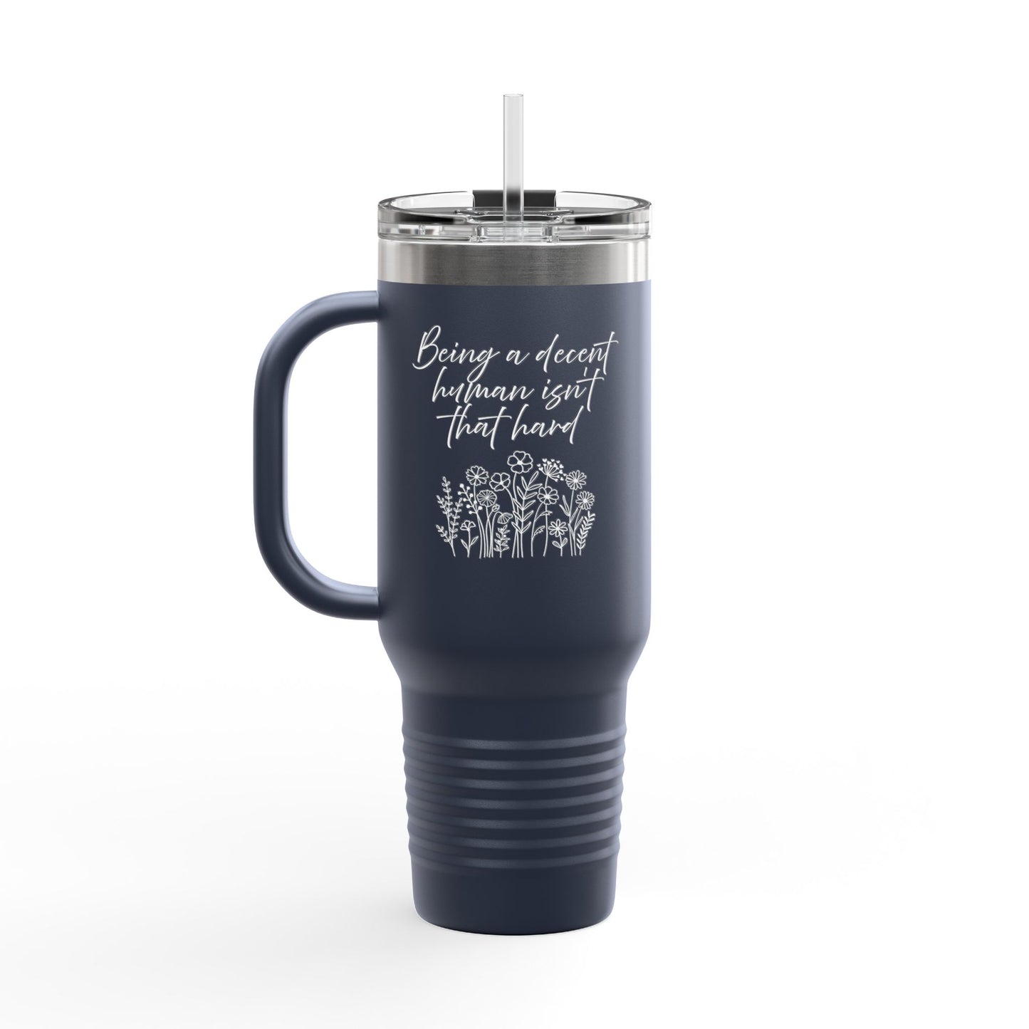 Travel Mug - Being a Decent Human Isn't That Hard 40oz Insulated